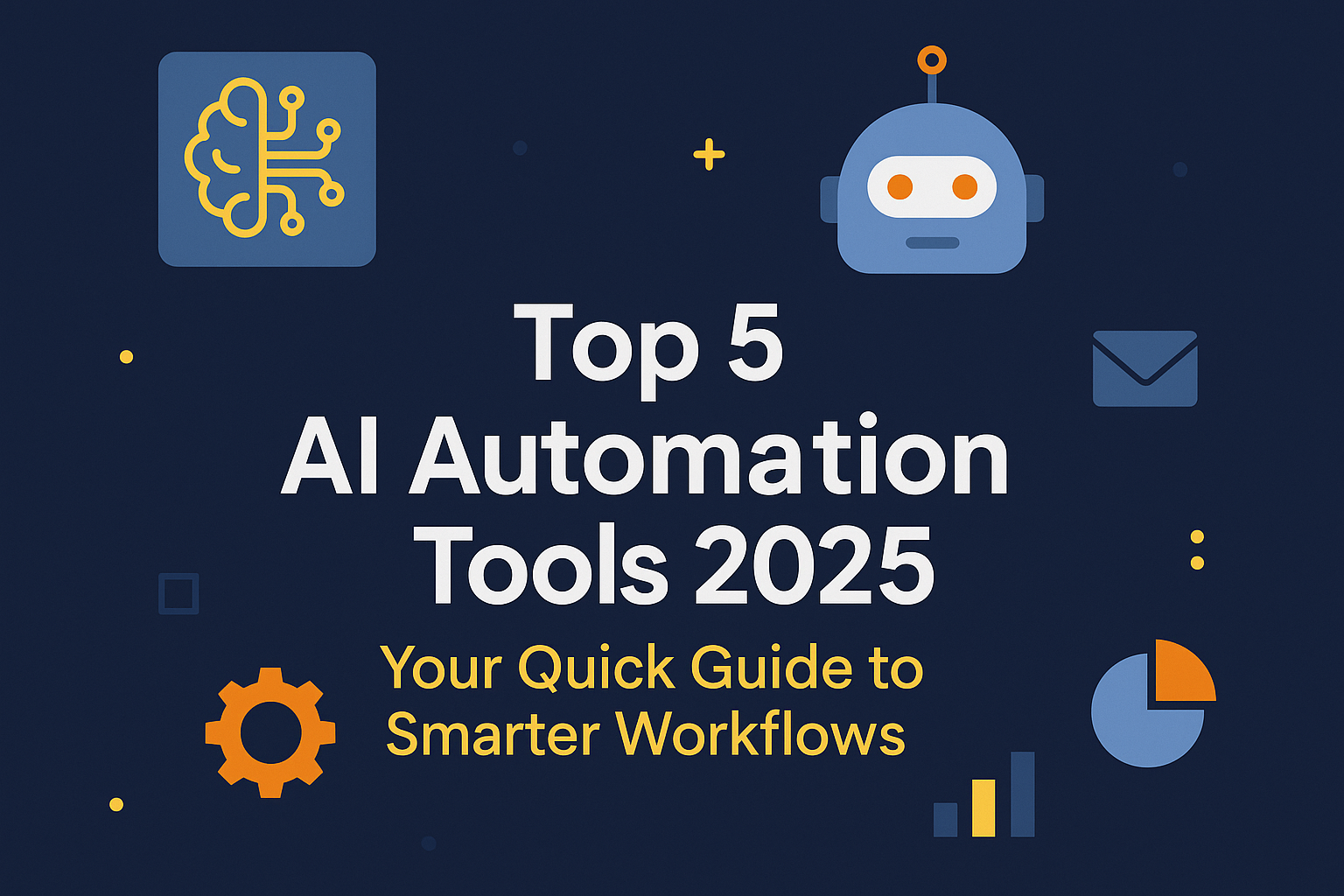 Top 5 AI Automation Tools 2025 – Your Quick Guide to Smarter Workflows